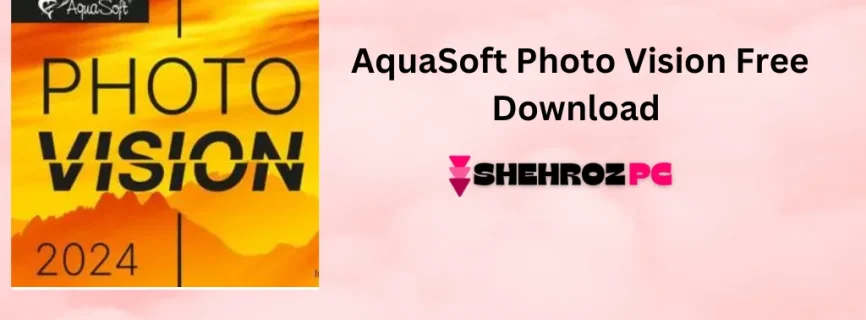 AquaSoft Photo Vision Free Download 15.2.09