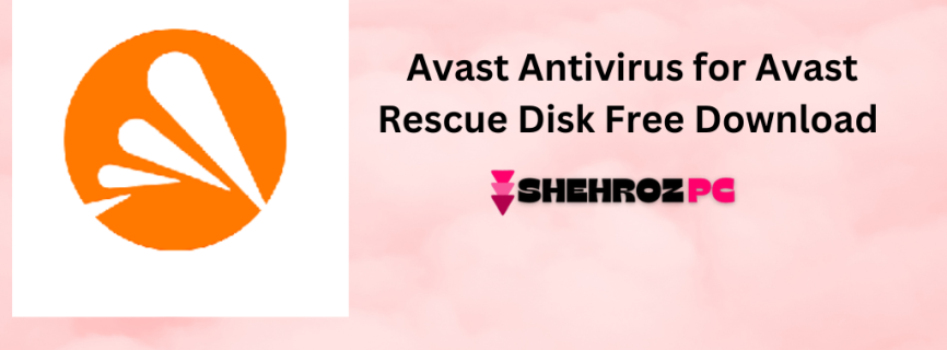 AvastPE Antivirus for Avast Rescue Disk Free Download 24.7.9311