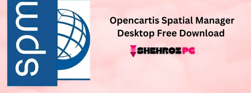 Opencartis Spatial Manager Desktop Free Download 9.1.3.15876