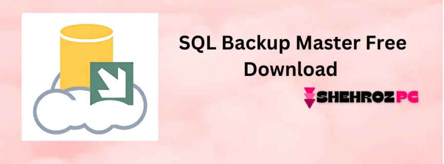 SQL Backup Master Free Download 7.3.836