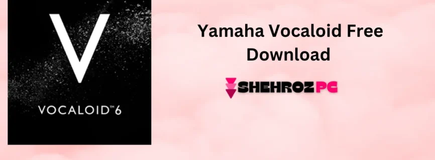 Yamaha Vocaloid Free Download 6 v6.4.2