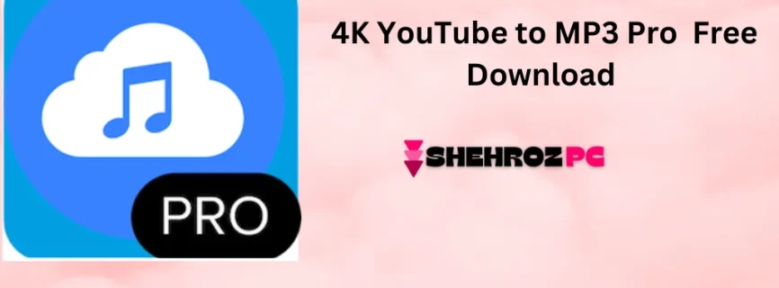 4K YouTube to MP3 Pro Free Download 5.5.5