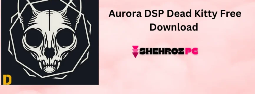 Aurora DSP Dead Kitty Free Download v1.1.0