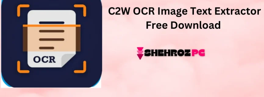 C2W OCR Image Text Extractor Free Download 1.0.9.0