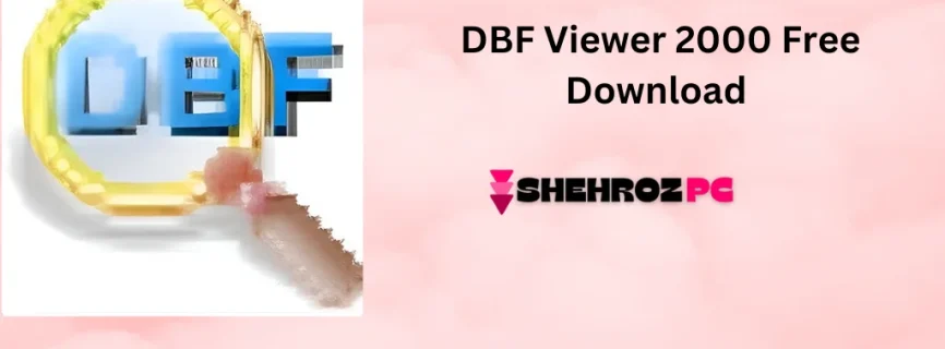 DBF Viewer 2000 Free Download v8.42