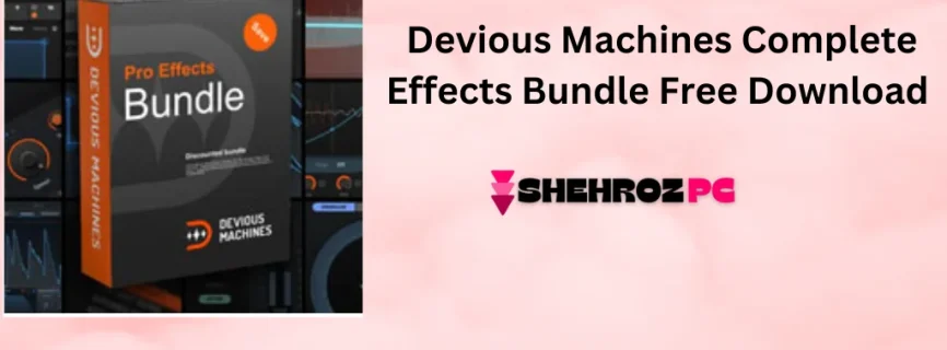 Devious Machines Complete Effects Bundle 2024.8.12