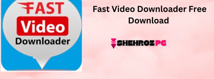 Fast Video Downloader Free Download 4.0.0.65