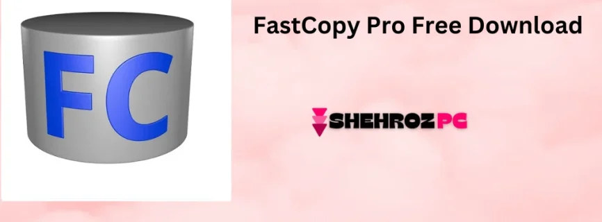 FastCopy Pro Free Download 5.7.15