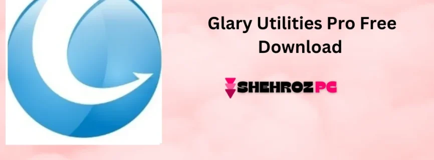 Glary Utilities Pro Free Download 6.13.0.17