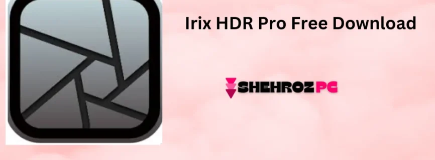 Irix HDR Pro Free Download 2.3.32