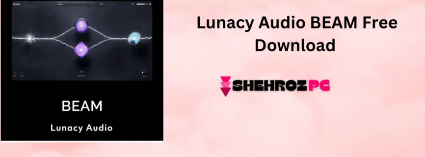 Lunacy Audio BEAM Free Download v1.1.6