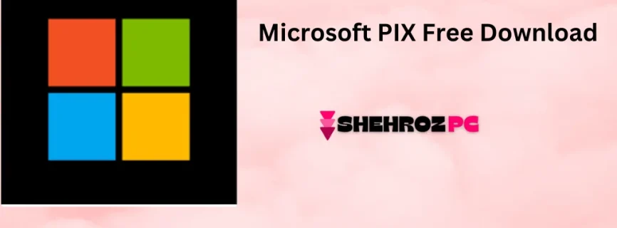 Microsoft PIX Free Download 2408.09