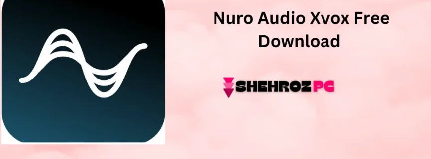 Nuro Audio Xvox Free Download 1.1.2