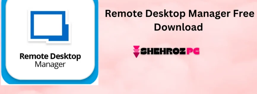 Remote Desktop Manager Free Download 2024.2.18