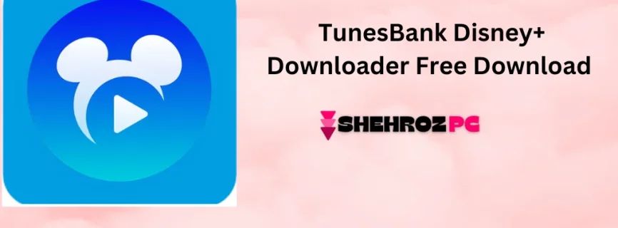 TunesBank Disney+ Downloader Free Download 1.5.4