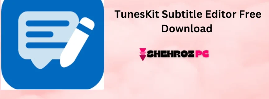 TunesKit Subtitle Editor Free Download 2.5.0.22