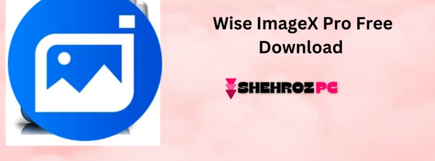 Wise ImageX Pro Free Download 1.2.4.6