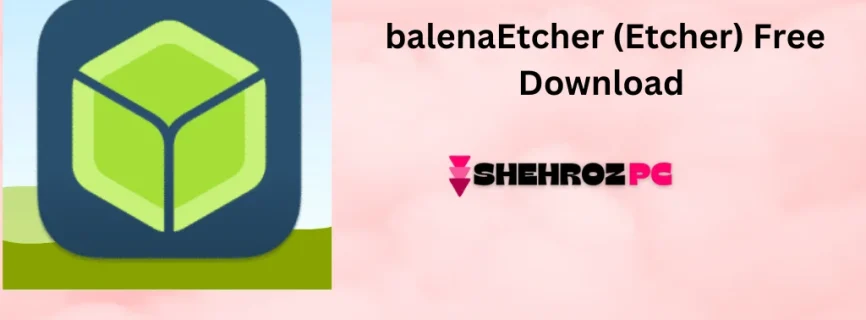 balenaEtcher (Etcher) Free Download v1.19.21