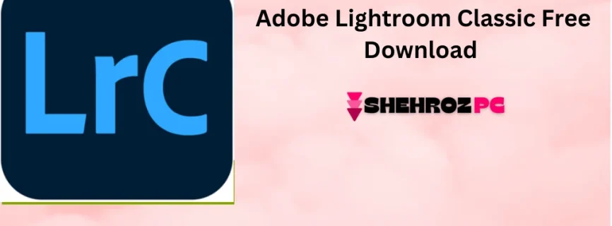 Adobe Lightroom Classic Free Download 13.5.1