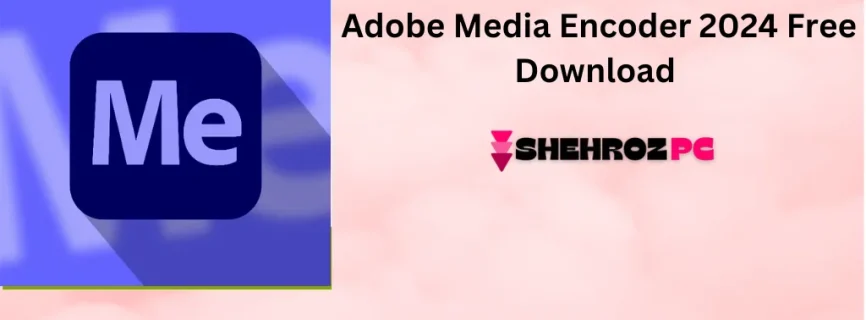 Adobe Media Encoder 2024 Free Download v24.6.1.002