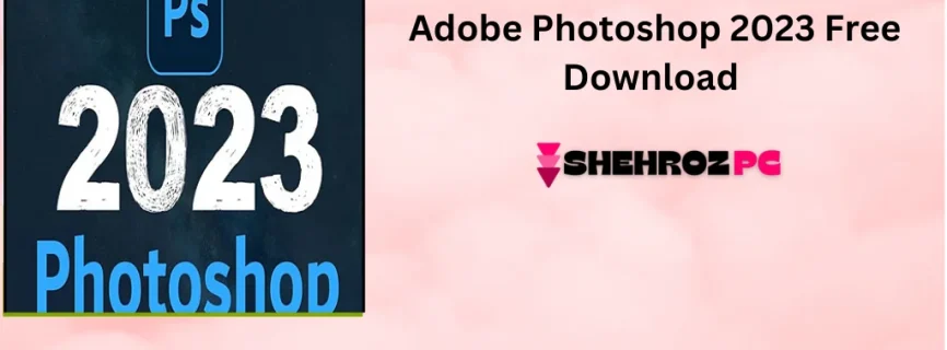 Adobe Photoshop 2023 Free Download v24.7.5