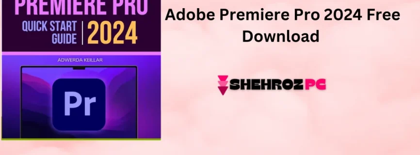 Adobe Premiere Pro 2024 Free Download v24.6.1