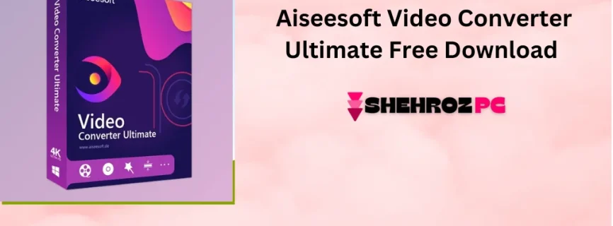 Aiseesoft Video Converter Ultimate Free Download 10.8.72