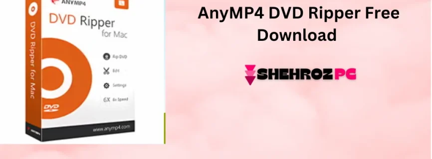 AnyMP4 DVD Ripper Free Download 8.1.10