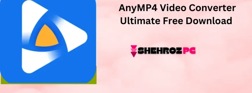 AnyMP4 Video Converter Ultimate Free Download 8.5.66