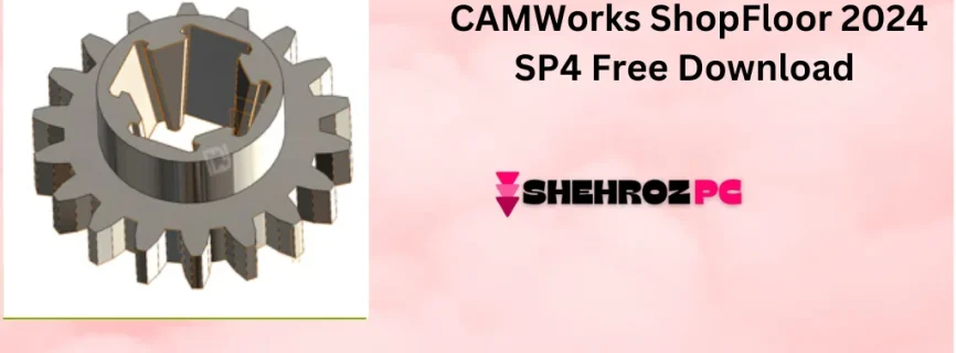 CAMWorks ShopFloor 2024 SP4 Free Download