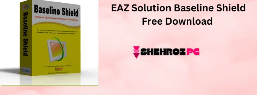 EAZ Solution Baseline Shield Free Download v12.7 Build 2710107128