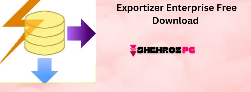 Exportizer Enterprise Free Download 9.3.4.210