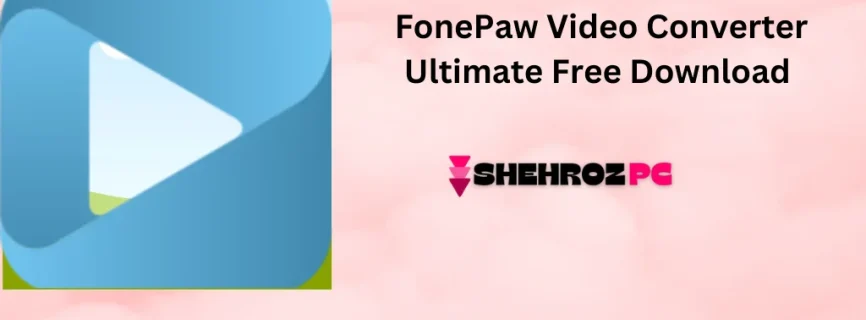 FonePaw Video Converter Ultimate Free Download v9.0