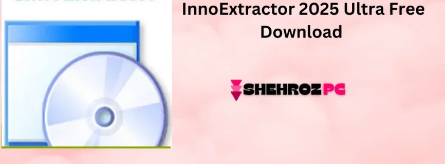 InnoExtractor 2025 Ultra Free Download v8.1.0.615