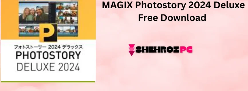 MAGIX Photostory 2024 Deluxe Free Download 23.0.1.180