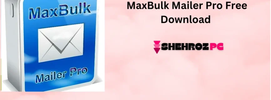 MaxBulk Mailer Pro Free Download 8.8.8