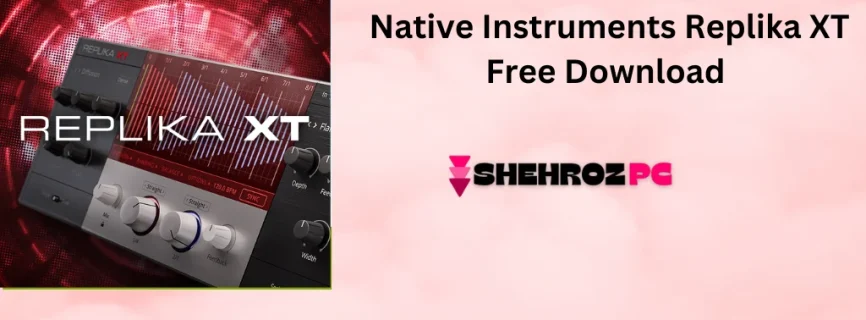 Native Instruments Replika XT Free Download v1.3.3