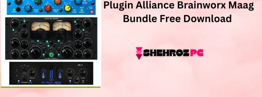 Plugin Alliance Brainworx Maag Bundle Free Download 2024.9