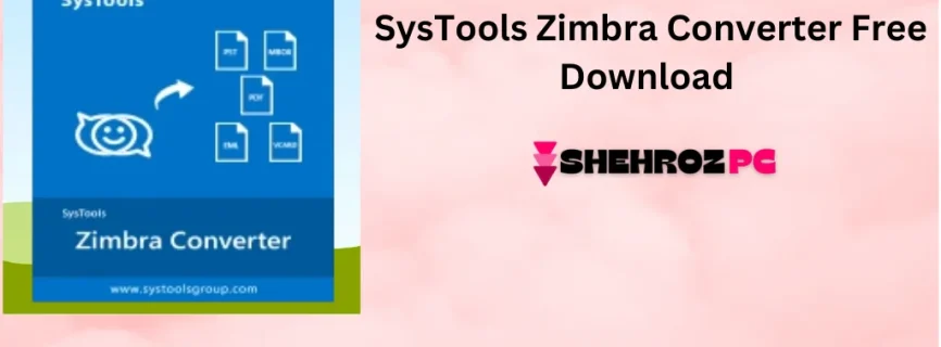 SysTools Zimbra Converter Free Download v7.0