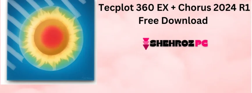 Tecplot 360 EX + Chorus 2024 R1 Free Download 2024.1.0.52134