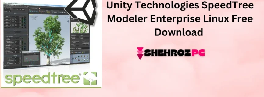 Unity Technologies SpeedTree Modeler Enterprise Linux Free Download 10.0.0