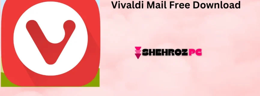 Vivaldi Mail Free Download v6.9.3447.41 v2.0