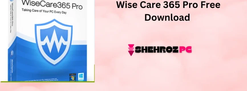 Wise Care 365 Pro Free Download 7.0.3.683